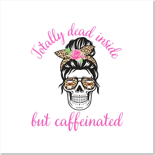 Totally Dead Inside But Caffeinated Coffee Latte Lover Wall Art by MalibuSun